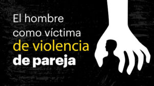 La violencia de género hacia el hombre, una realidad apagada que necesita respaldo legal