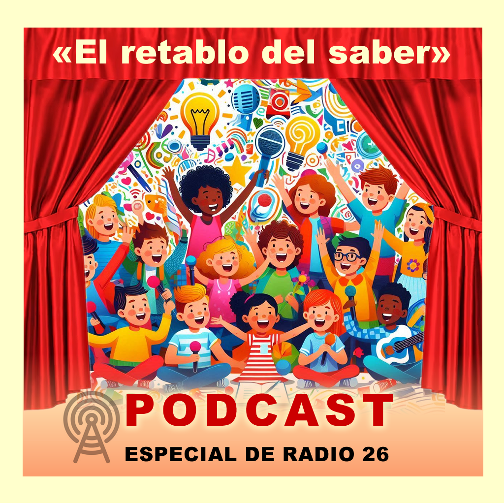 Podcast «El retablo del saber». Un espacio educativo infantil con magia, alegría, saber y diversión, de la mano de sus jóvenes protagonistas en la emisora Radio 26.